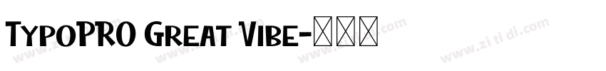 TypoPRO Great Vibe字体转换